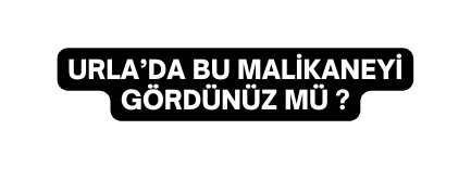 URLA DA BU MALİKANEYİ GÖRDÜNÜZ MÜ