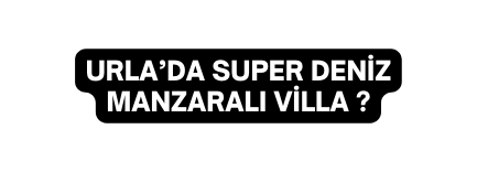 URLA DA SUPER DENİZ MANZARALI VİLLA